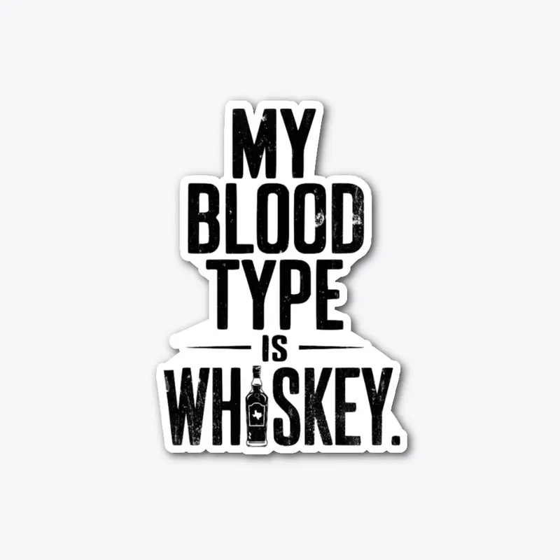 My Blood Type is Whiskey